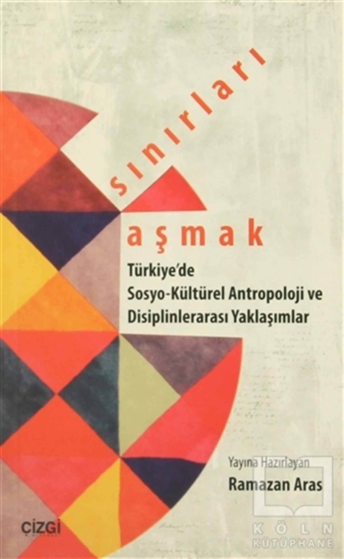 Ramazan ArasGenel SosyolojiSınırları Aşmak : Türkiye'de Sosyo-Kültürel Antropoloji ve Disiplinlerarası Yaklaşımlar