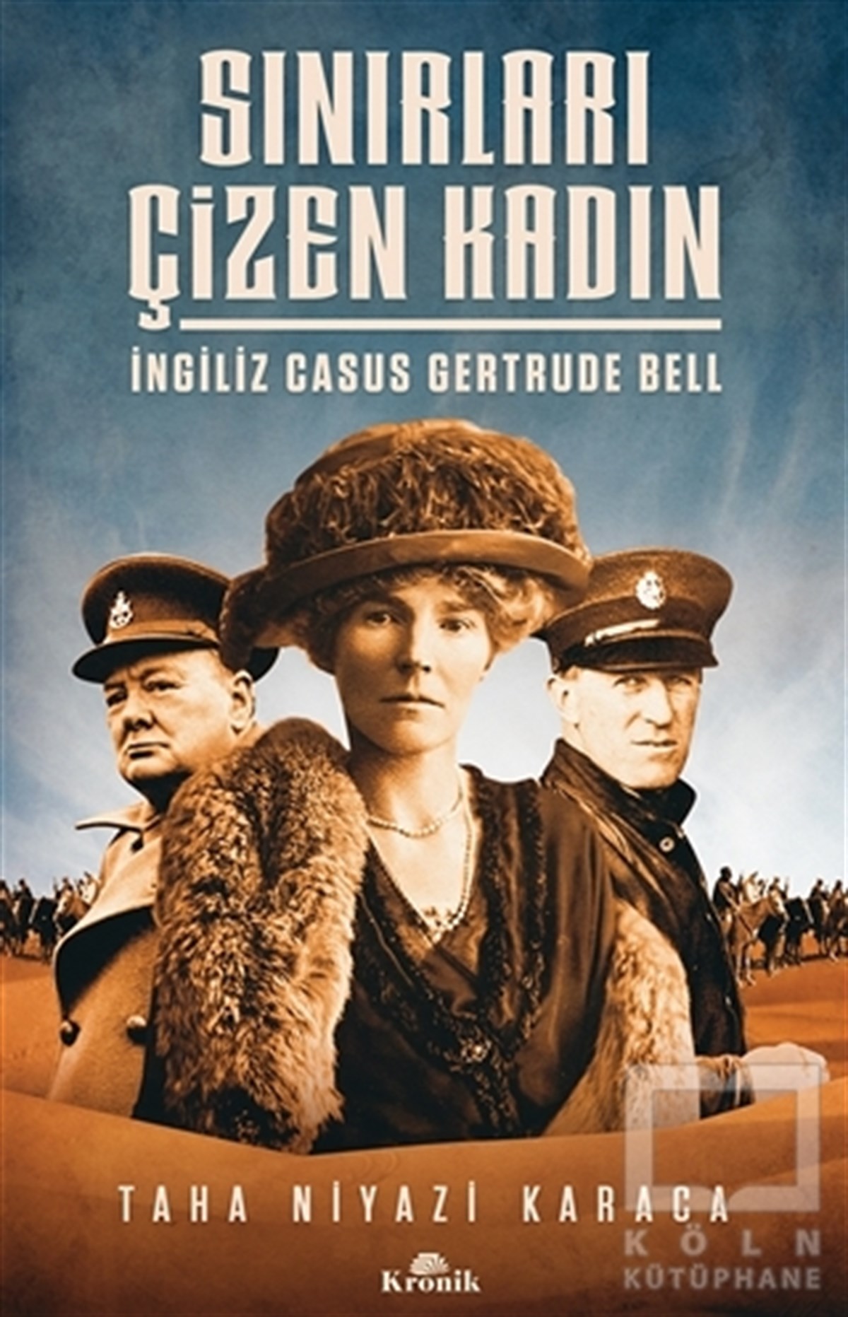 Taha Niyazi KaracaAraştırma - İncelemeSınırları Çizen Kadın - İngiliz Casus Gertrude Bell