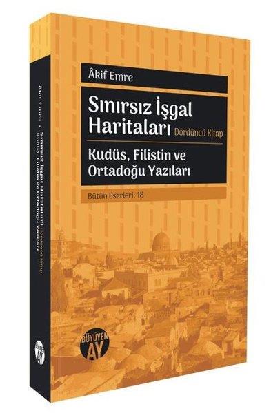 Irmak Gültekin Uysalİslami KitaplarSınırsız İşgal Haritaları Dördüncü Kitap - Kudüs Filistin ve Ortadoğu Yazıları