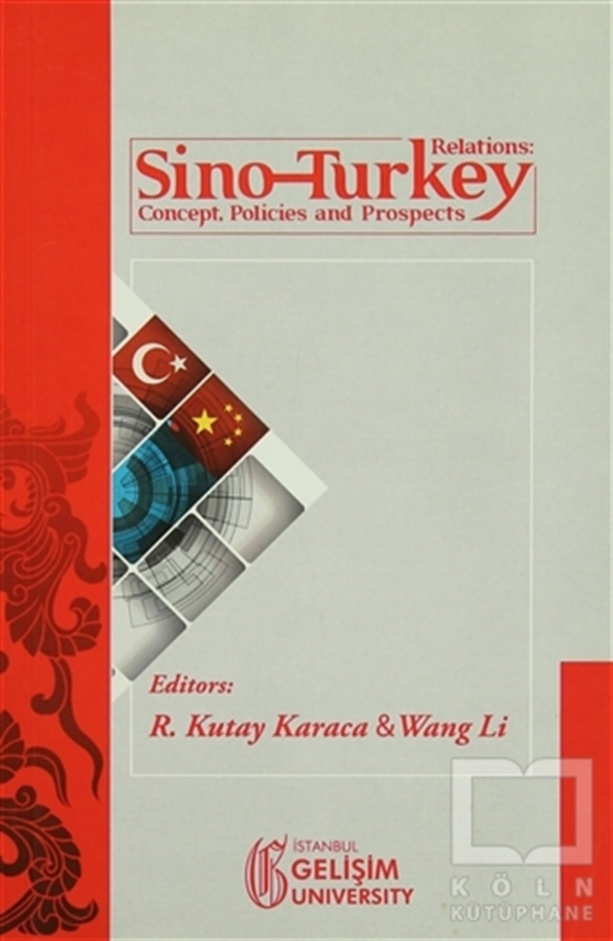R. Kutay KaracaUluslararası İlişkiler, Dış PolitikaSino-Turkey Relations : Concept Policies and Prospects