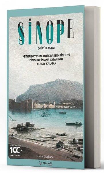 Hatice ÇiçekseverEtnolojiSinop - Sinope (Küçük Asya) Mithridates'in Antik Başşehrinde ve Diogene'in Ana Vatanında Altı Ay Kalmak