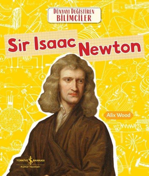 Alix WoodÇocuk Bilim KitaplarıSir Isaac Newton - Dünyayı Değiştiren Bilimciler