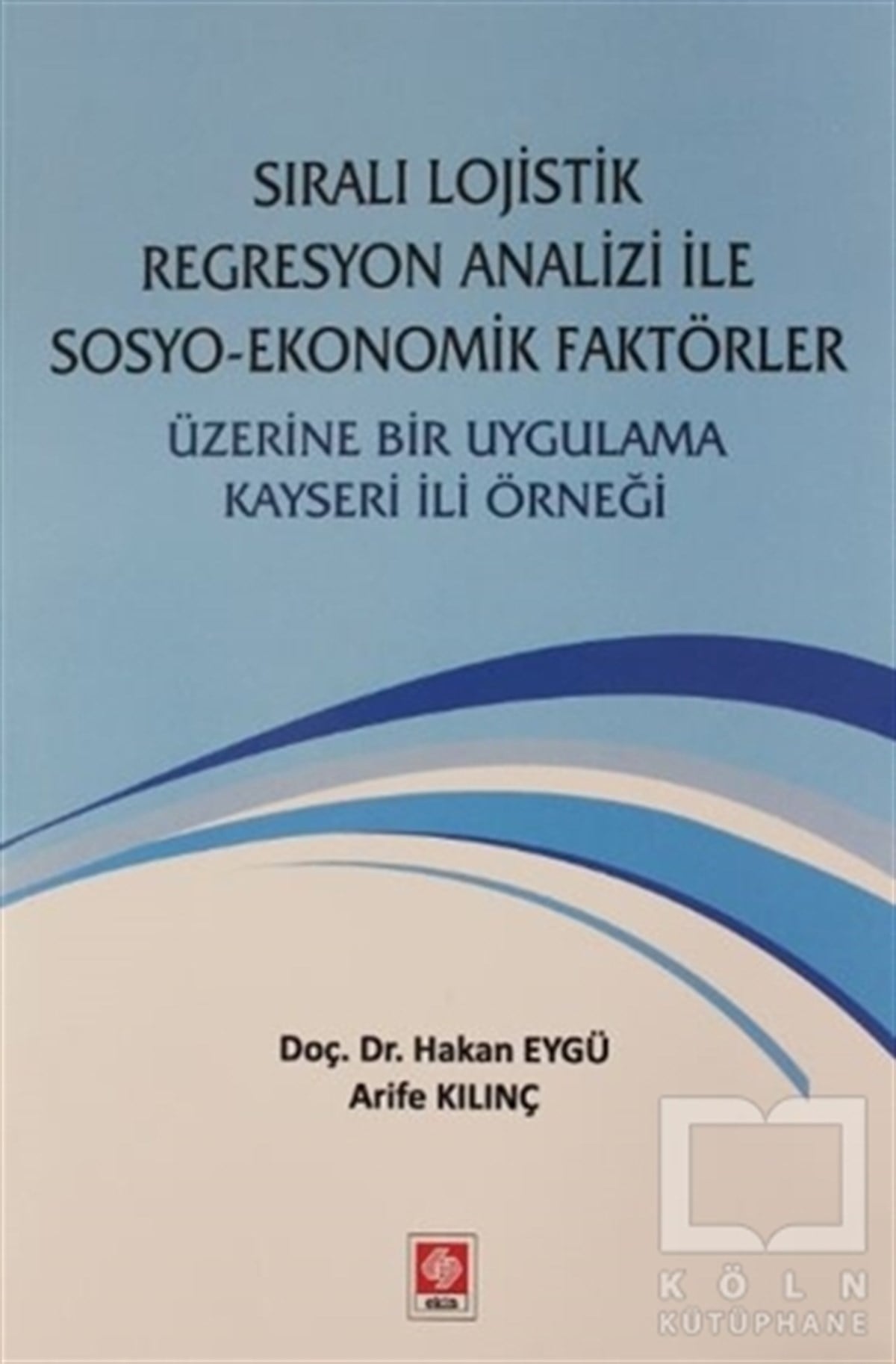 Hakan EygüDiğerSıralı Lojistik Regresyon Analizi İle Sosyo-Ekonomik Faktörler Üzerine Bir Uygulama Kayseri İli Örneği