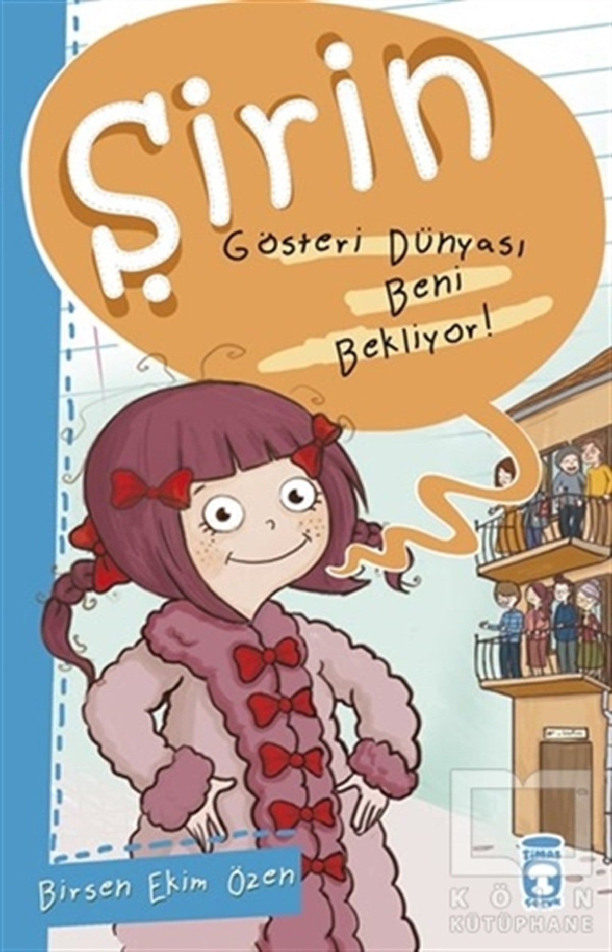 Birsen Ekim ÖzenRoman-ÖyküŞirin - Gösteri Dünyası Beni Bekliyor!