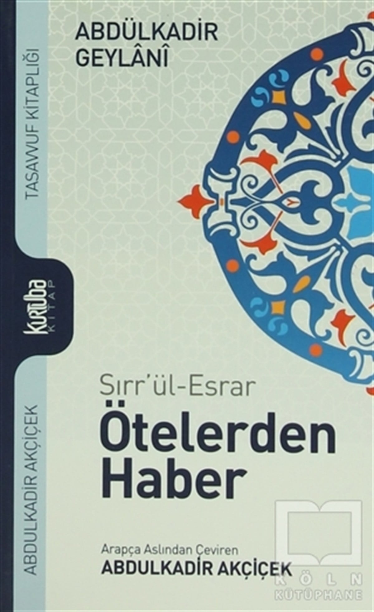 Abdülkadir GeylaniTasavvuf - Mezhepler - TarikatlarSırr'ül-Esrar Ötelerden Haber