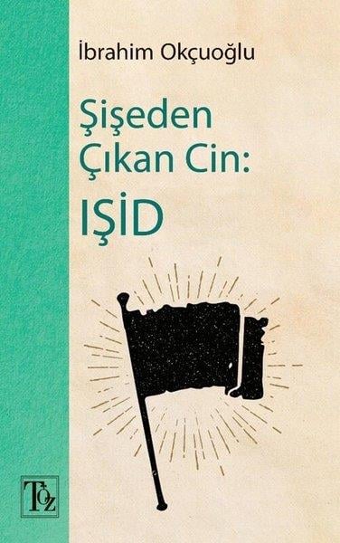 İbrahim OkçuoğluDünya Siyaseti ve PolitikasıŞişeden Çıkan Cin: IŞİD