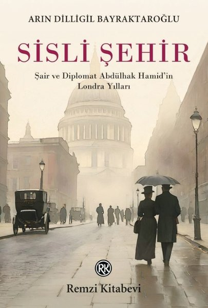 Arın Dilligil BayraktaroğluTürk RomaniSisli Şehir - Şair ve Diplomat Abdülhak Hamid'in Londra Yılları
