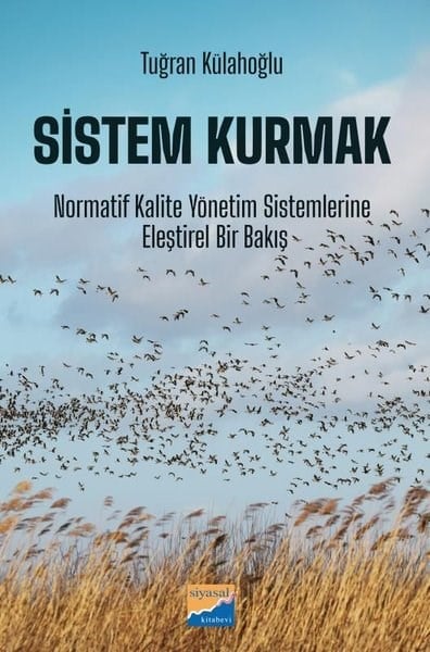 Tuğran KülahoğluEkonomi KitaplarıSistem Kurmak: Normatif Kalite Yönetim Sistemlerine Eleştirel Bir Bakış