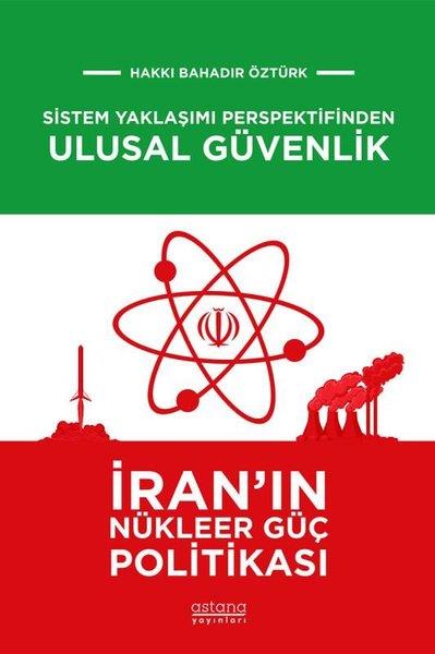Hakkı Bahadır ÖztürkDünya Siyaseti ve PolitikasıSistem Yaklaşımı Perspektifinden Ulusal Güvenlik: İran'ın Nükleer Güç Politikası