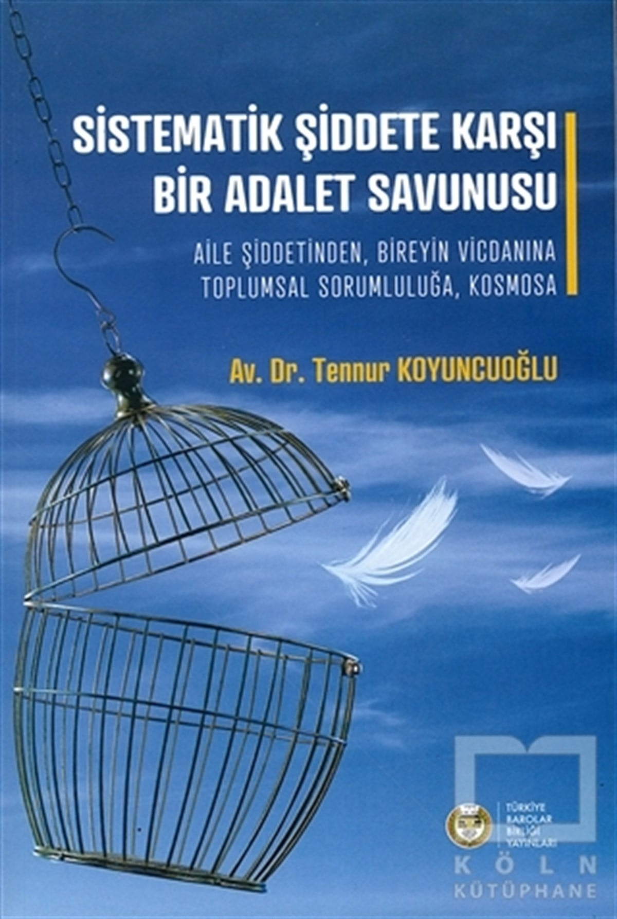 Tennur KoyuncuoğluKanun ve Uygulama KitaplarıSistematik Şiddete Karşı Bir Adalet Savunusu