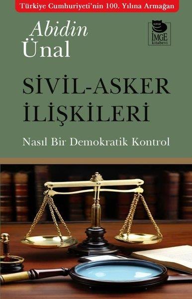 Abidin ÜnalTürkiye Siyaseti ve Politikası KitaplarıSivil - Asker İlişkileri - Nasıl Bir Demokratik Kontrol