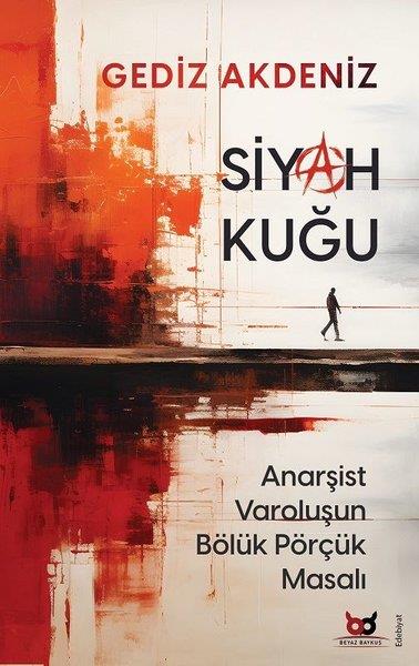 Gediz AkdenizTürkiye RomanSiyah Kuğu - Anarşist Varoluşun Bölük Pörçük Masalı