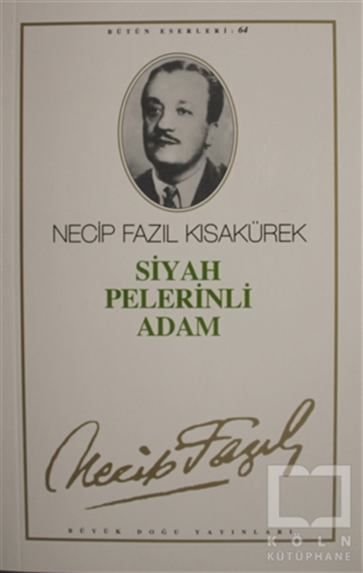 Necip Fazıl KısakürekSenaryoSiyah Pelerinli Adam : 64 - Necip Fazıl Bütün Eserleri