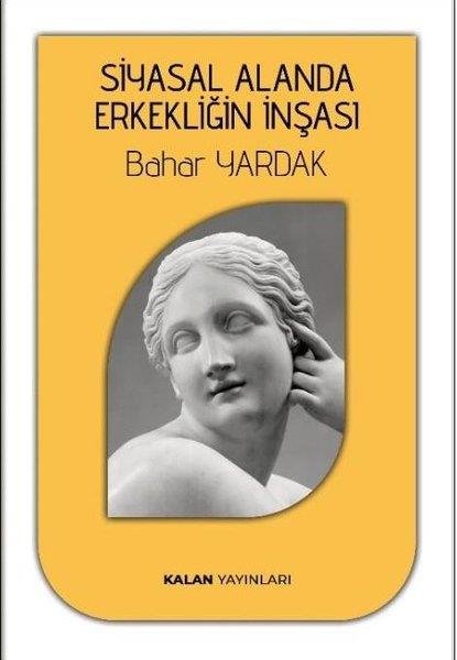 Bahar YardakSosyoloji KitaplarıSiyasal Alanda Erkekliğin İnşası
