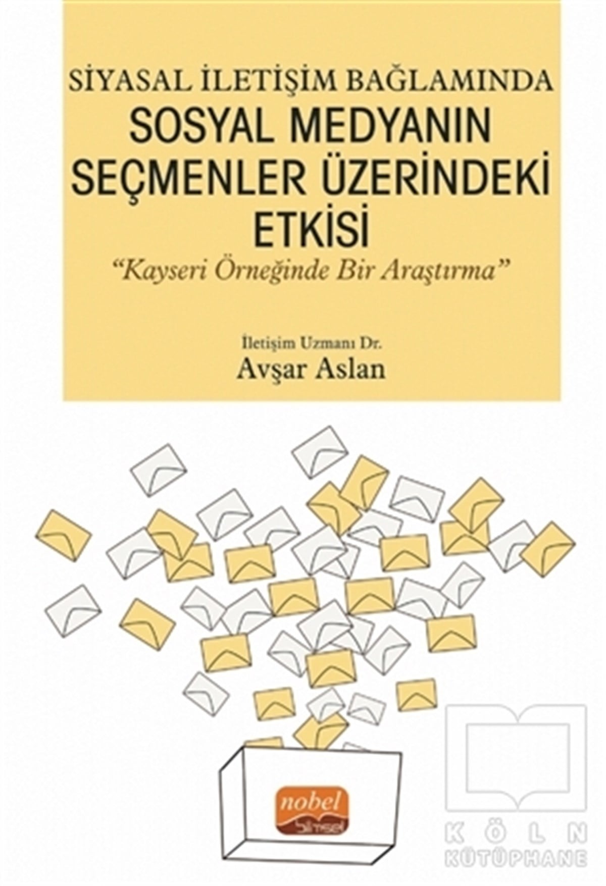 Avşar Aslanİletişim KitaplarıSiyasal İletişim Bağlamında Sosyal Medyanın Seçmenler Üzerindeki Etkisi