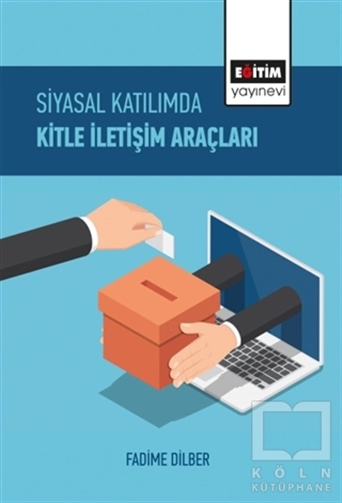 Fadime Dilberİletişim KitaplarıSiyasal Katılımda Kitle İletişim Araçları