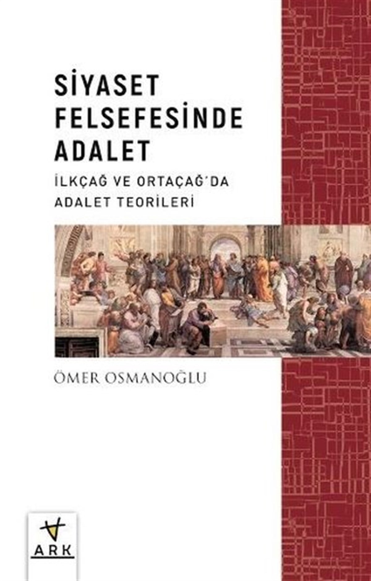 Ömer OsmanoğluFelsefe BilimiSiyaset Felsefesinde Adalet - İlkçağ ve Ortaçağda Adalet Teorileri