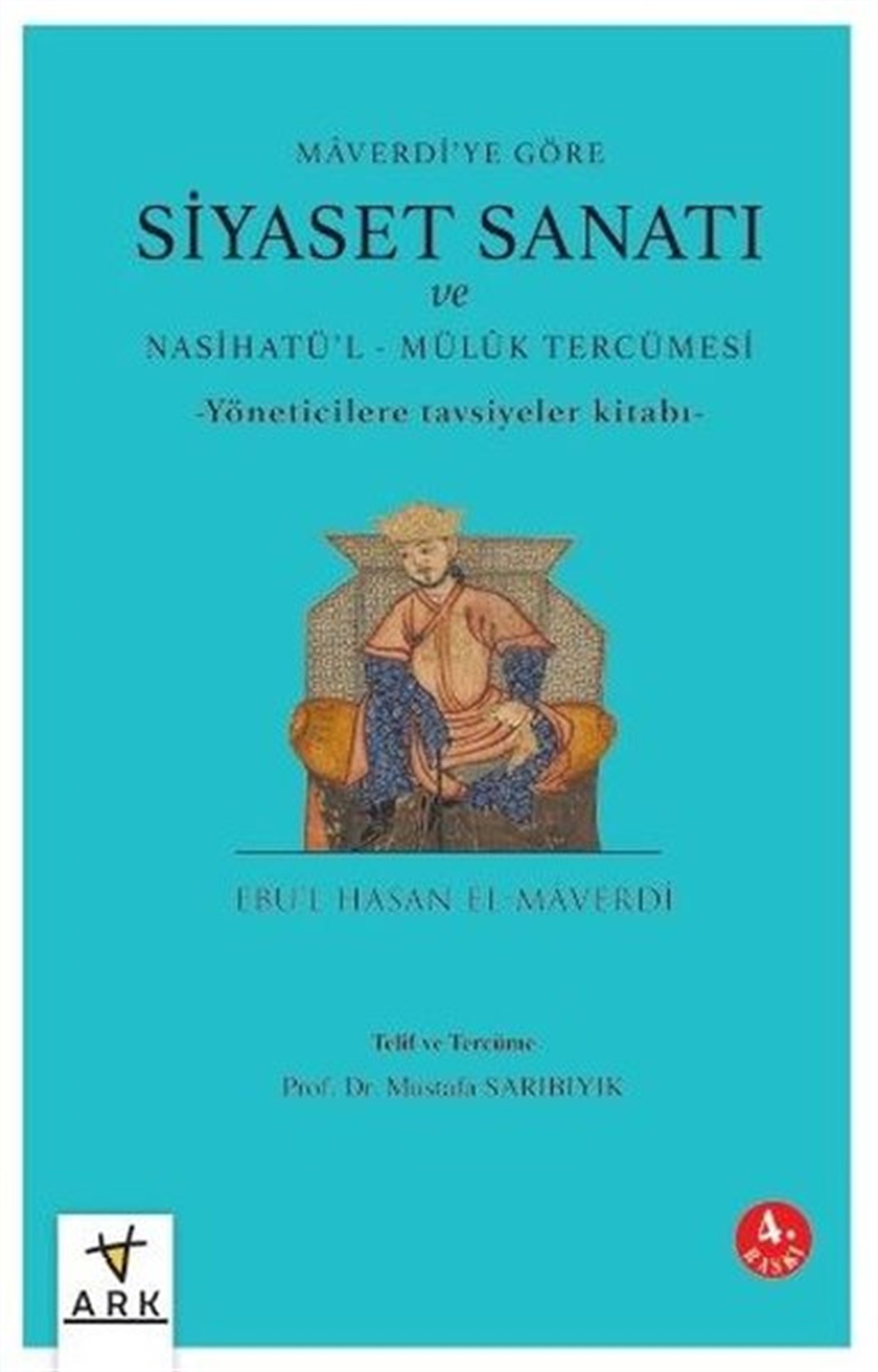 Ebu'l Hasan El-MaverdiGenel Politika & Siyaset Bilim & Siyaset Tarihi KitaplarıSiyaset Sanatı ve Nasihatü'l-Mülük Tercümesi - Maverdi'ye Göre - Yöneticilere Göre Tavsiyeler Kitabı