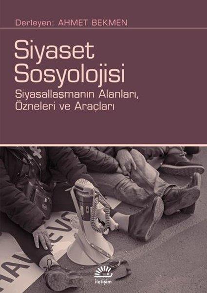 KolektifSosyoloji KitaplarıSiyaset Sosyolojisi: Siyasallaşmanın Alanları Özneleri ve Araçları