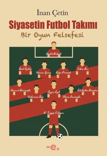 İnan ÇetinGenel Politika & Siyaset Bilim & Siyaset Tarihi KitaplarıSiyasetin Futbol Takımı - Bir Oyun Felsefesi