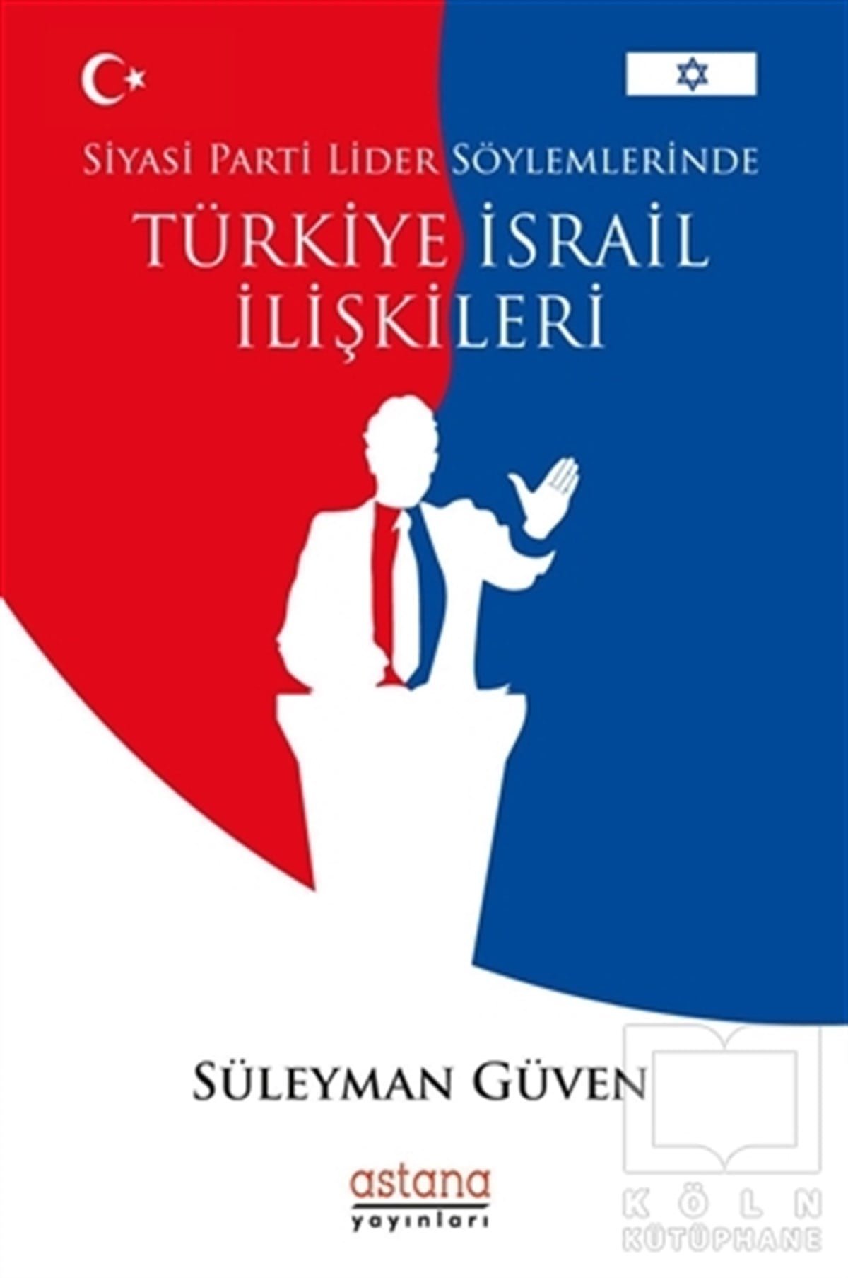 Süleyman GüvenAraştırma & İnceleme ve Referans KitaplarıSiyasi Parti Lider Söylemlerinde Türkiye İsrail İlişkileri