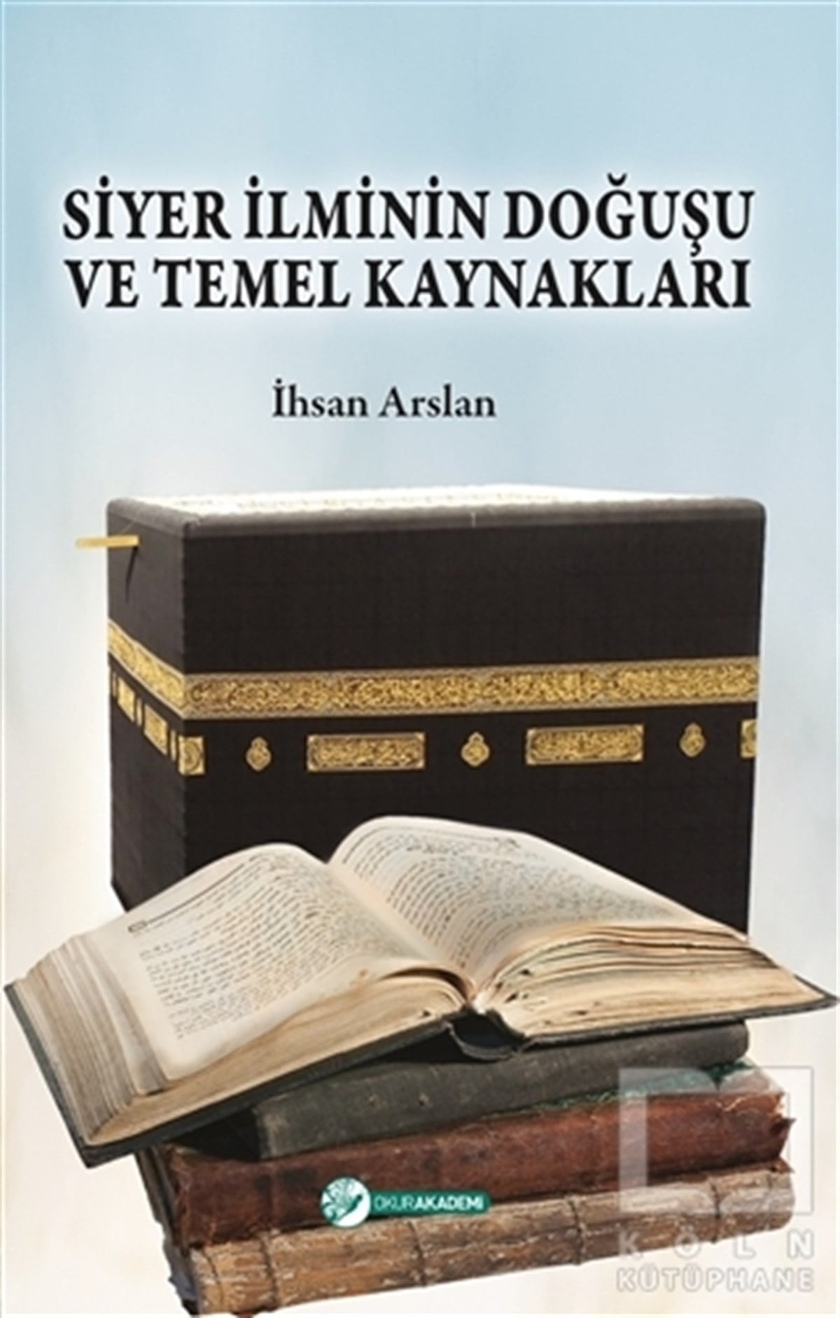 İhsan Arslanİslam Tarihi KitaplarıSiyer İlminin Doğuşu ve Temel Kaynakları