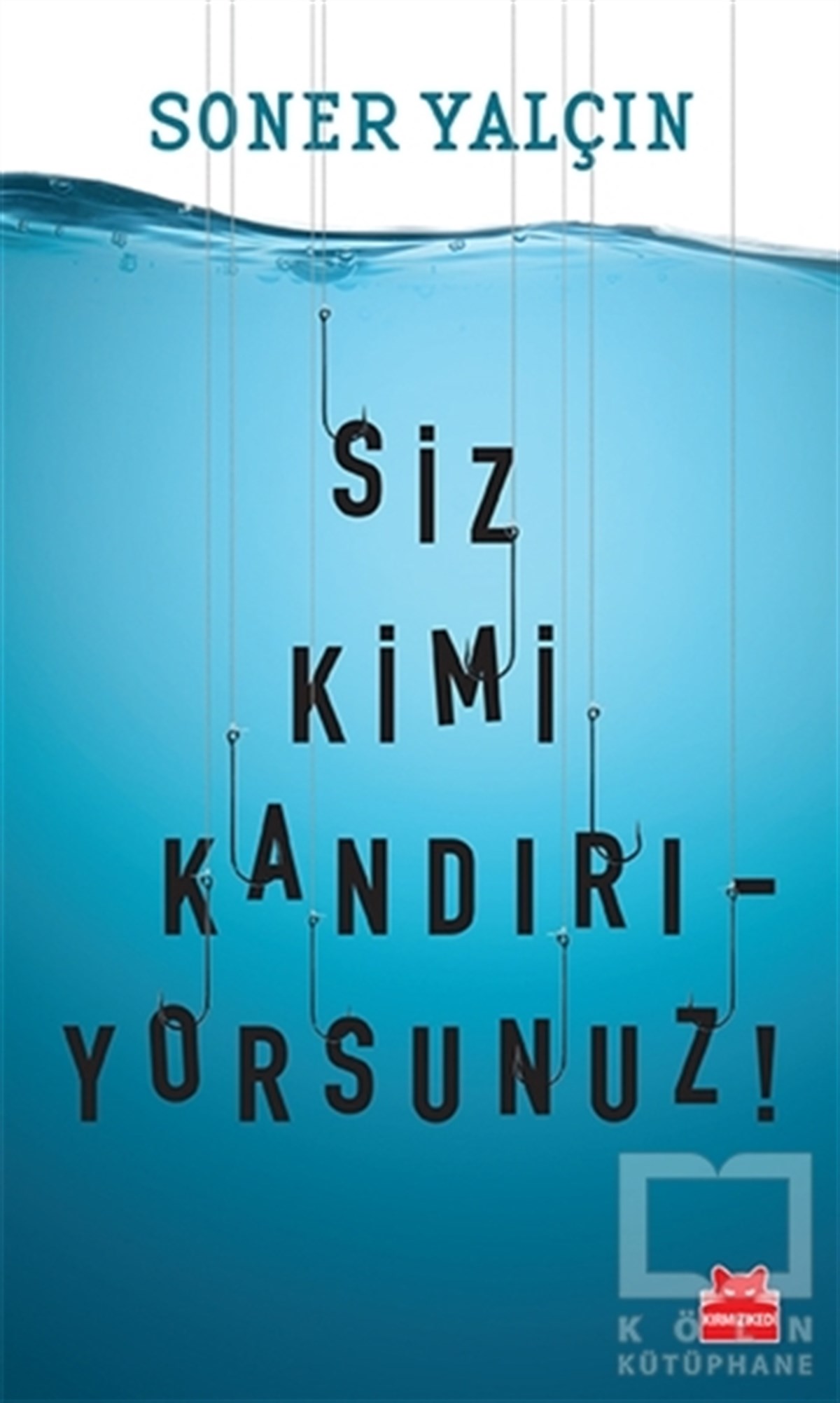 Soner YalçınAraştırma-İncelemeSiz Kimi Kandırıyorsunuz!