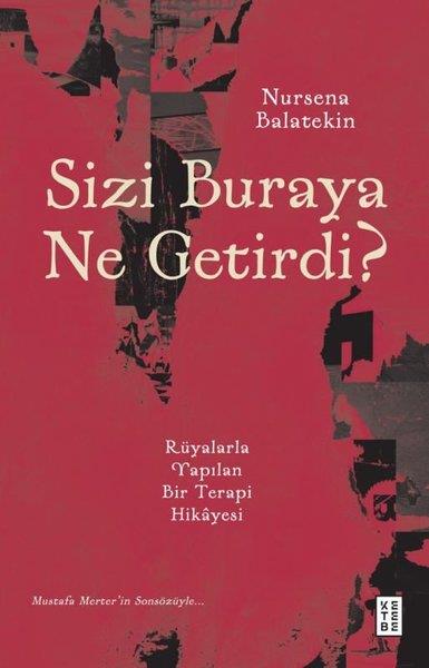 Nursena BalatekinPsikoloji KitaplarıSizi Buraya Ne Getirdi? Rüyalarla Yapılan Bir Terapi Hikayesi