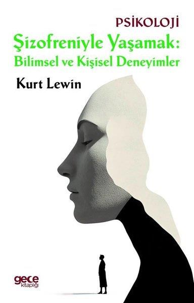 Kurt LewinPsikoloji KitaplarıŞizofreniyle Yaşamak: Bilimsel ve Kişisel Deneyimler