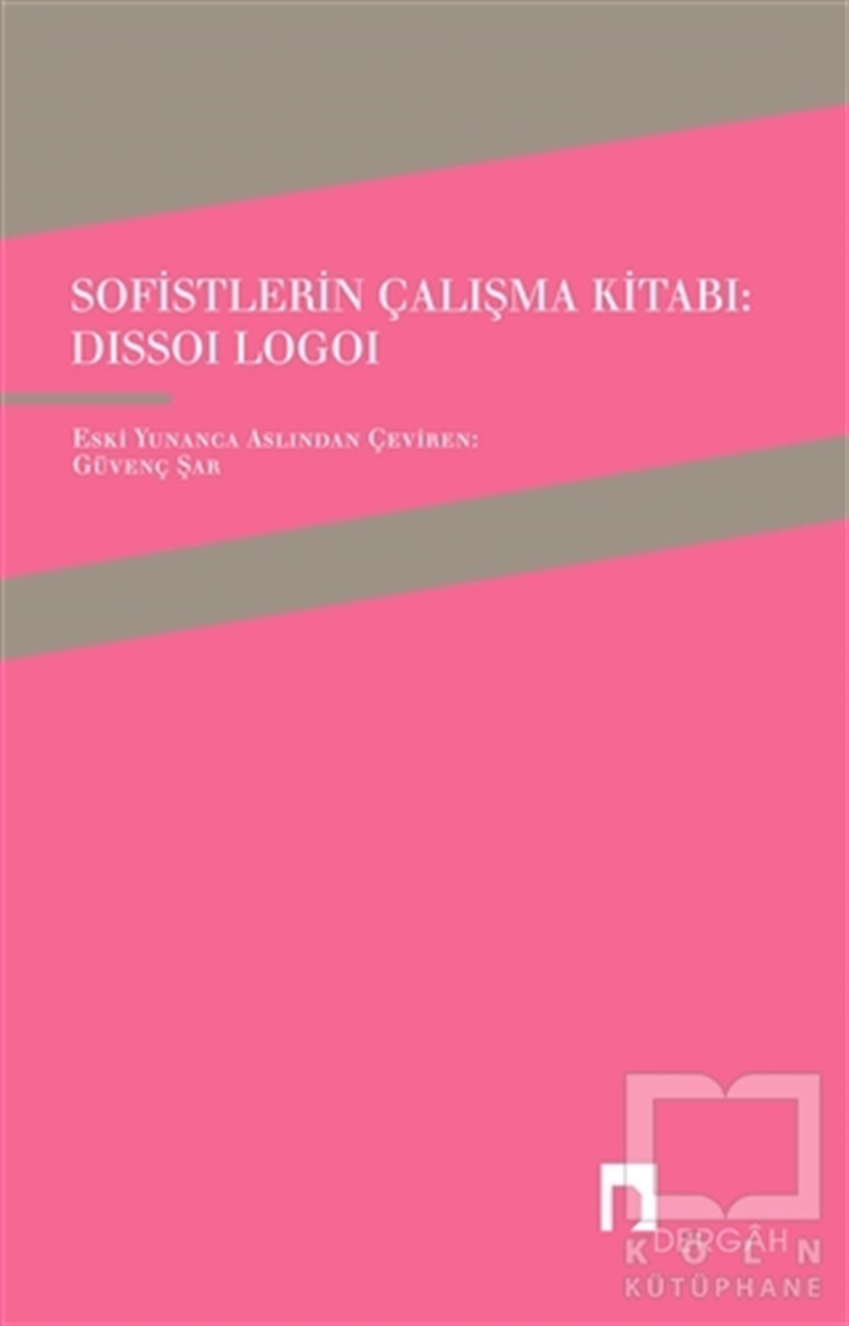 Güvenç ŞarDüşünceSofistlerin Çalışma Kitabı: Dissoi Logoi