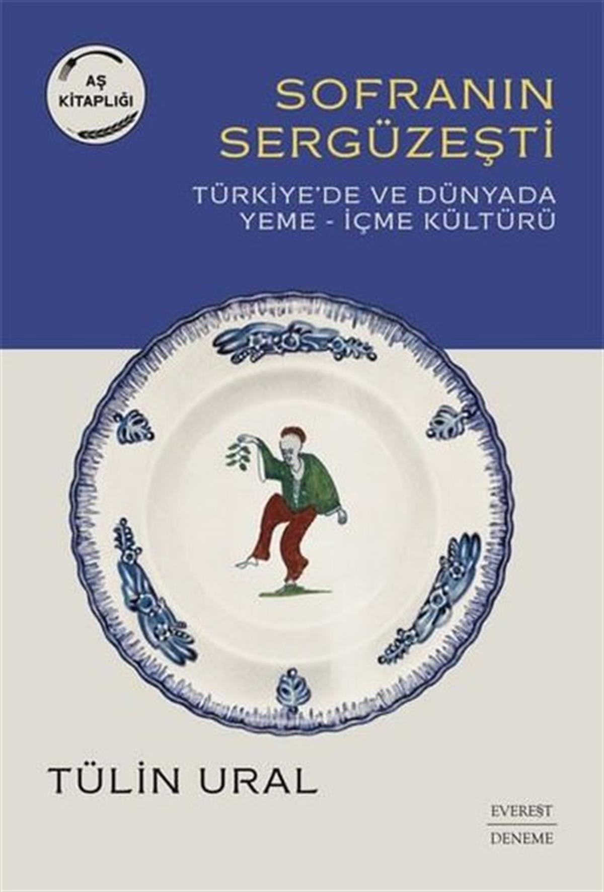 Tülin UralDeneme KitaplarıSofranın Sergüzeşti: Türkiye'de ve Dünya'da Yeme - İçme Kültürü