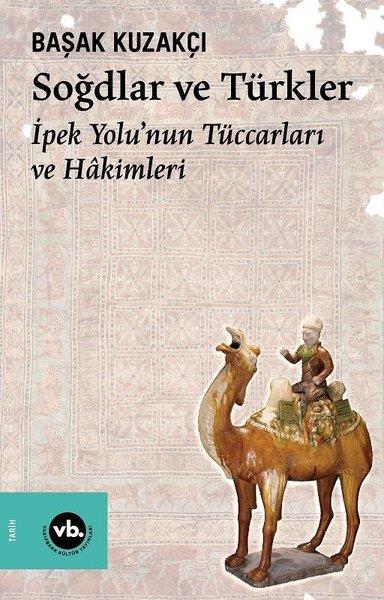 Başak KuzakçıTürk Tarihi Araştırmaları KitaplarıSoğdlar ve Türkler - İpek Yolu'nun Tüccarları ve Hakimleri