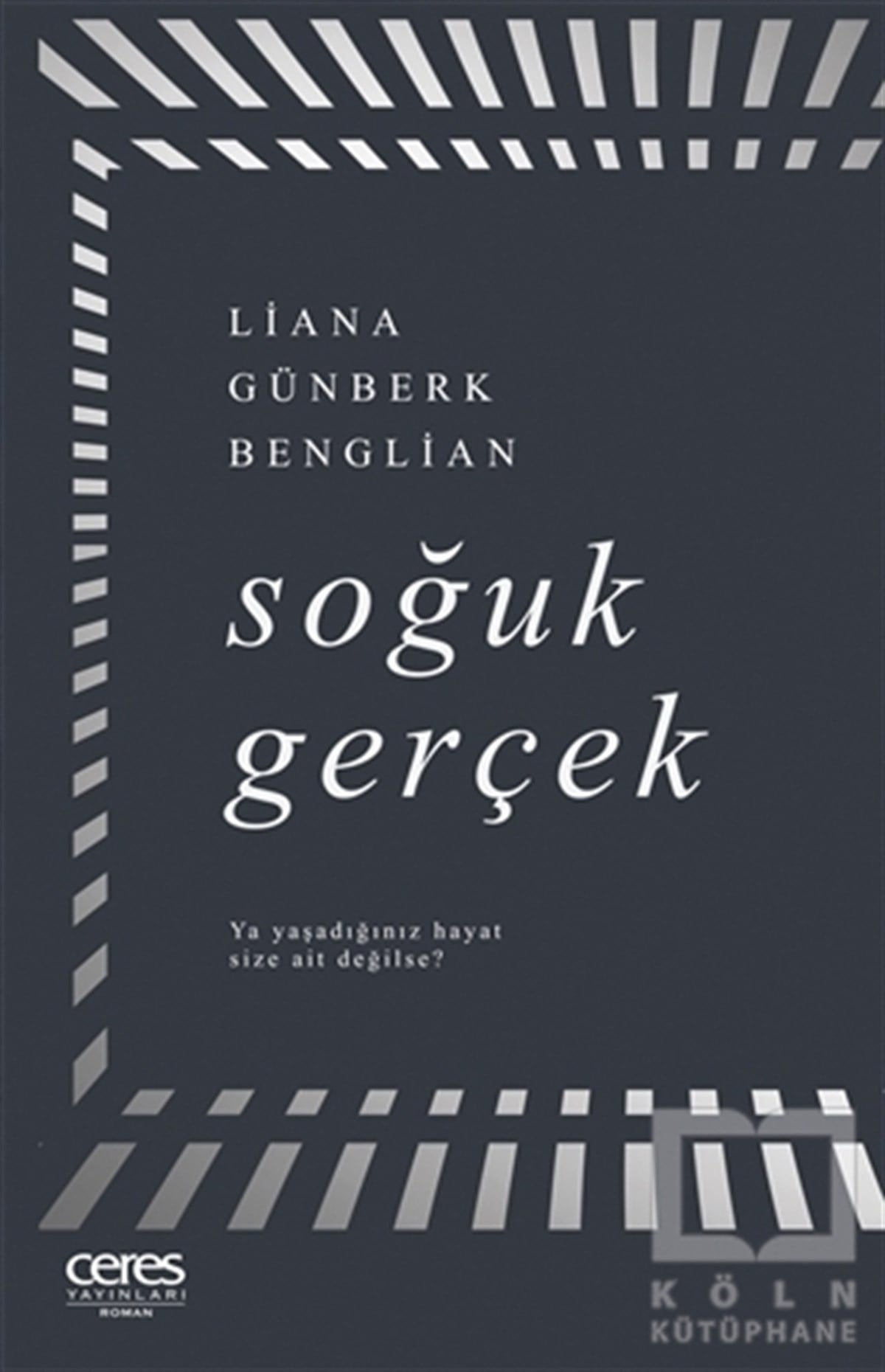 Liana Günberk BenglianTürkçe RomanlarSoğuk Gerçek