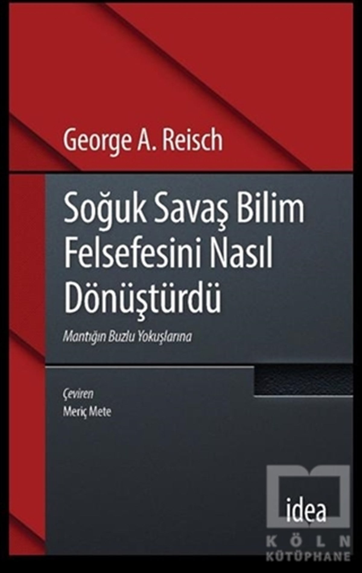 George A. ReischDiğerSoğuk Savaş Bilim Felsefesini Nasıl Dönüştürdü
