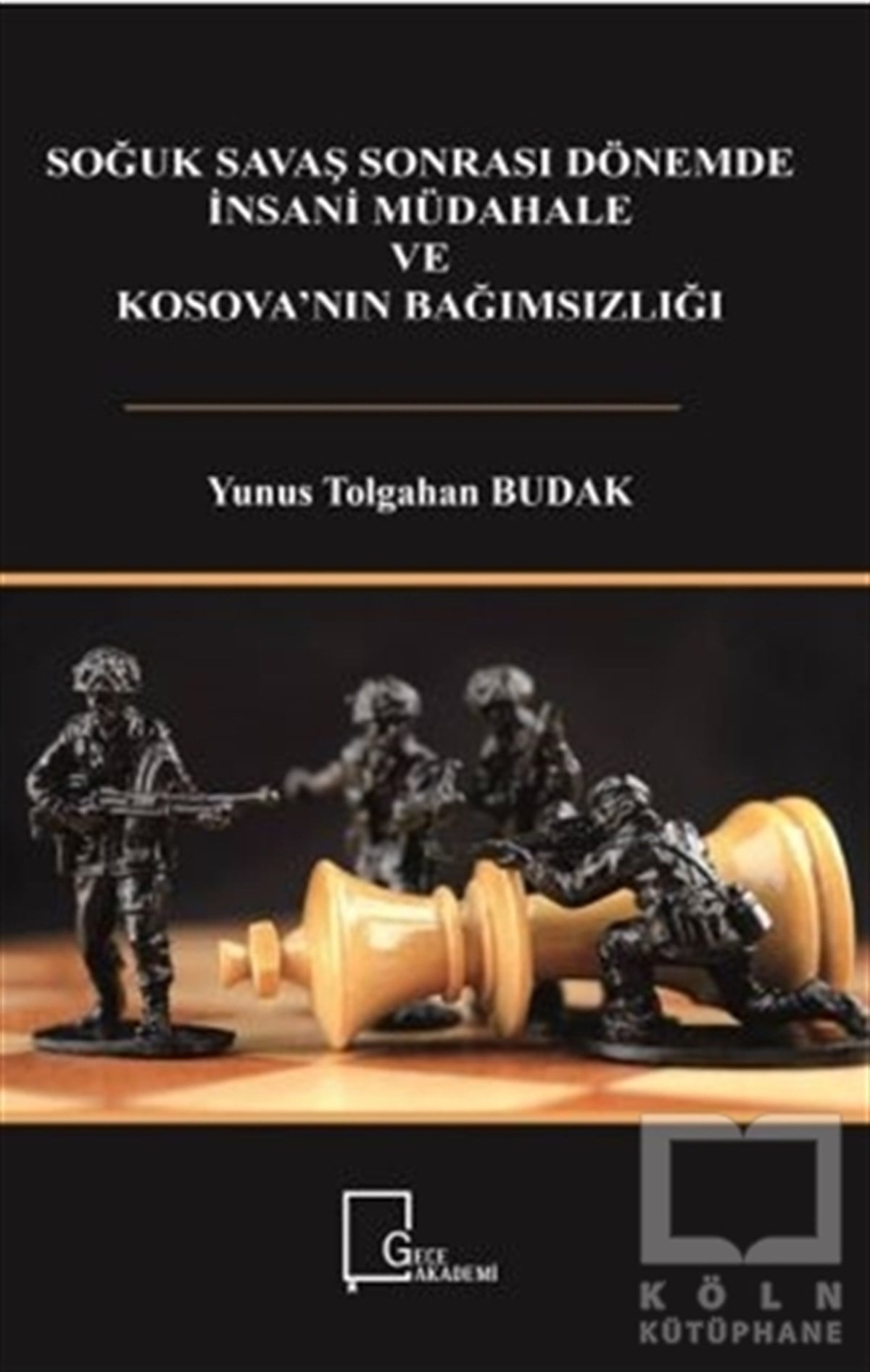 Yunus Tolgahan BudakAraştırma - İncelemeSoğuk Savaş Sonrası Dönemde İnsani Müdahale  ve Kosova'nın Bağımsızlığı