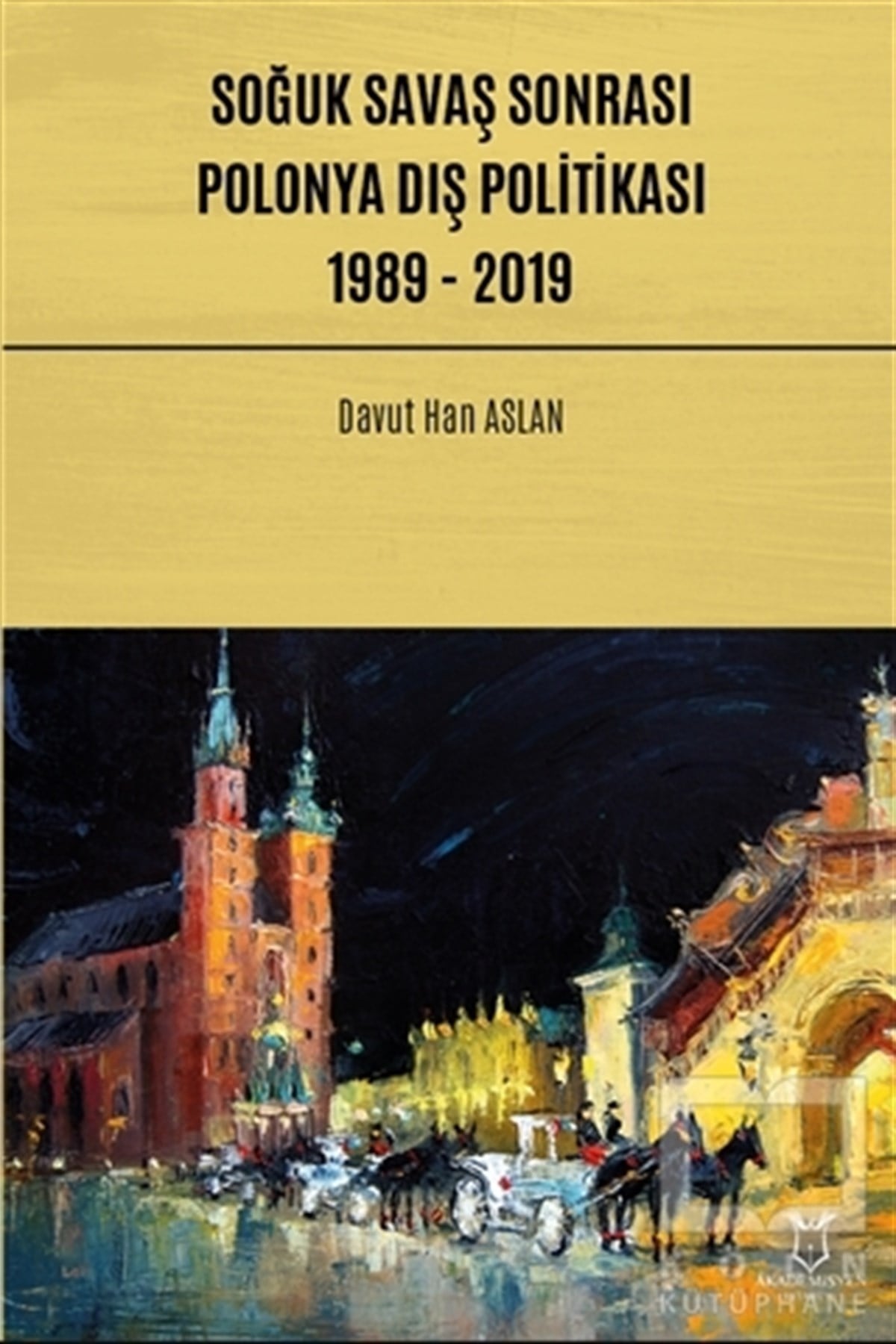 Davut Han AslanUluslararası İlişkiler ve Dış Politika KitaplarıSoğuk Savaş Sonrası Polonya Dış Politikası: 1989 - 2019