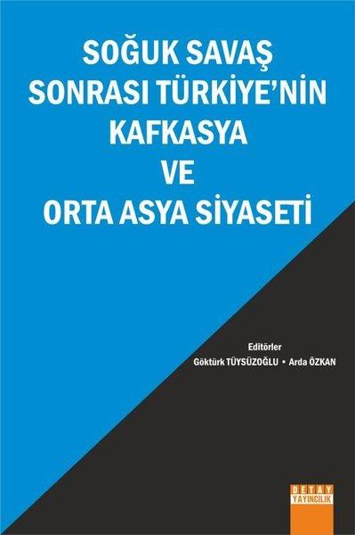 KolektifDünya Siyaseti ve PolitikasıSoğuk Savaş Sonrası Türkiye'nin Kafkasya ve Orta Asya Siyaseti