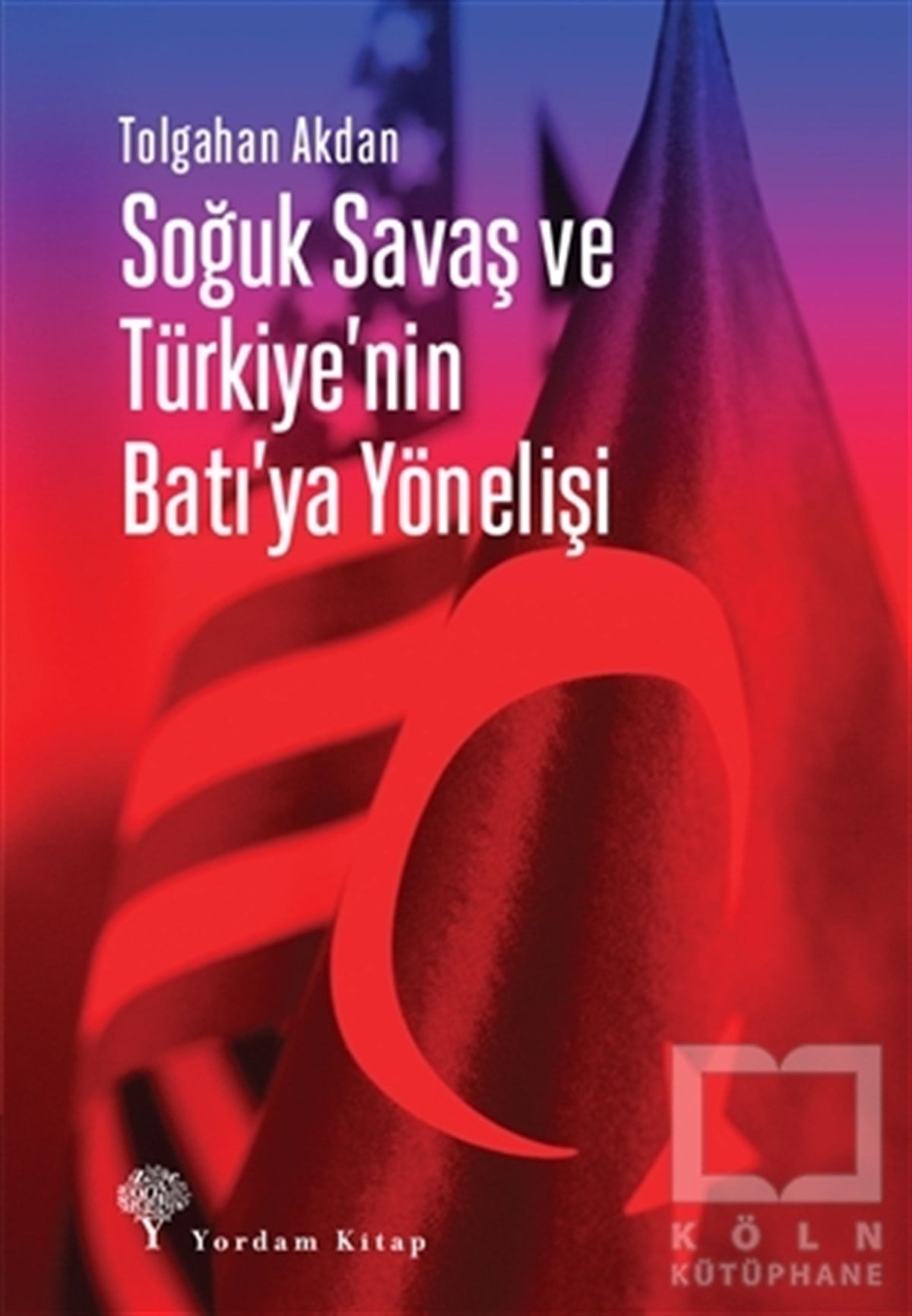 Tolgahan AkdanTürk Tarihi Araştırmaları KitaplarıSoğuk Savaş ve Türkiye'nin Batı'ya Yönelişi