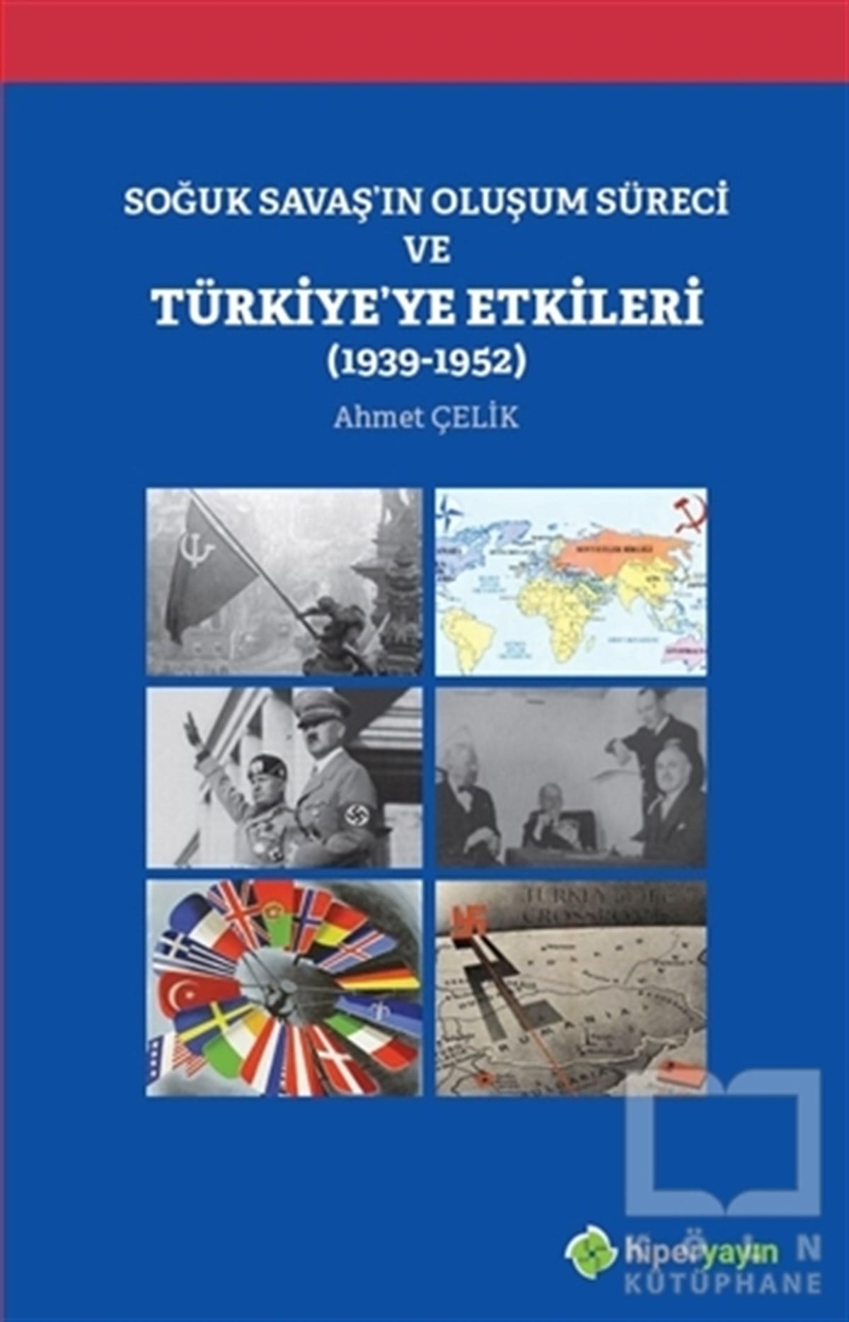 Ahmet ÇelikTarihi Biyografi ve Otobiyografi KitaplarıSoğuk Savaş'ın Oluşum Süreci ve Türkiye'ye Etkileri (1939-1952)