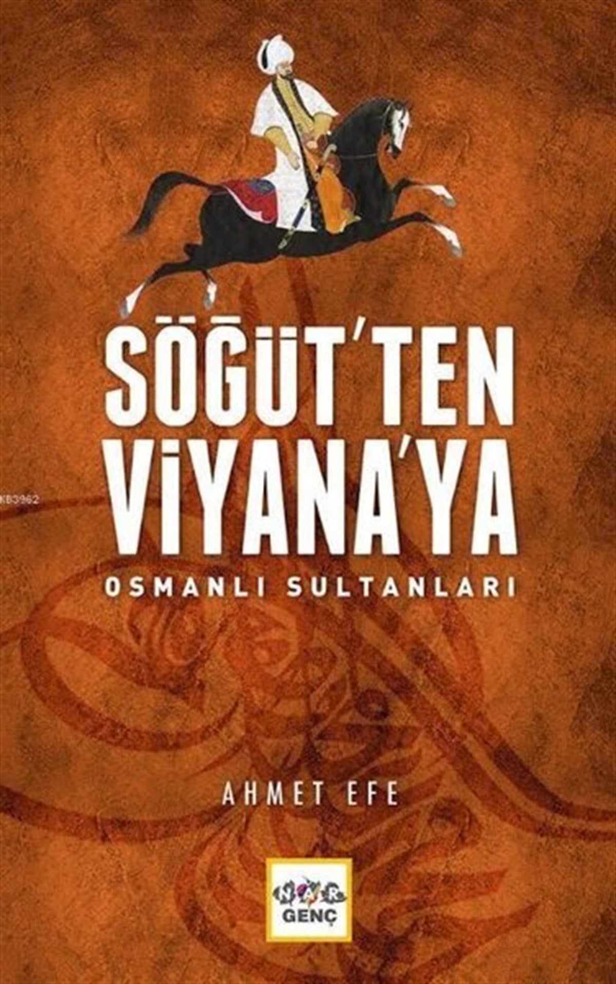 Ahmet EfeOsmanli TarihiSöğüt'ten Viyana'ya Osmanlı Sultanları
