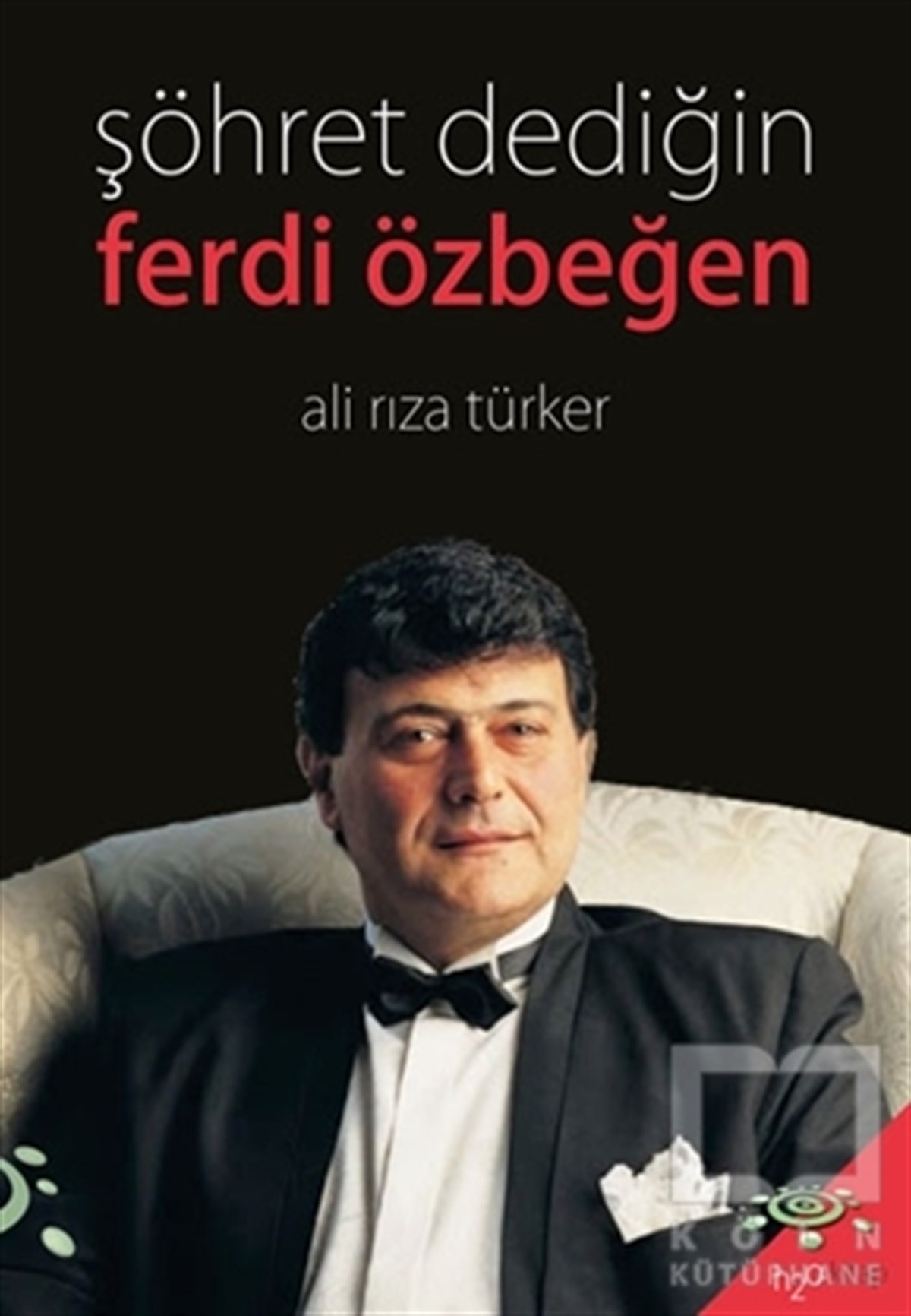 Ali Rıza TürkerBiyografi & Otobiyografi KitaplarıŞöhret Dediğin - Ferdi Özbeğen