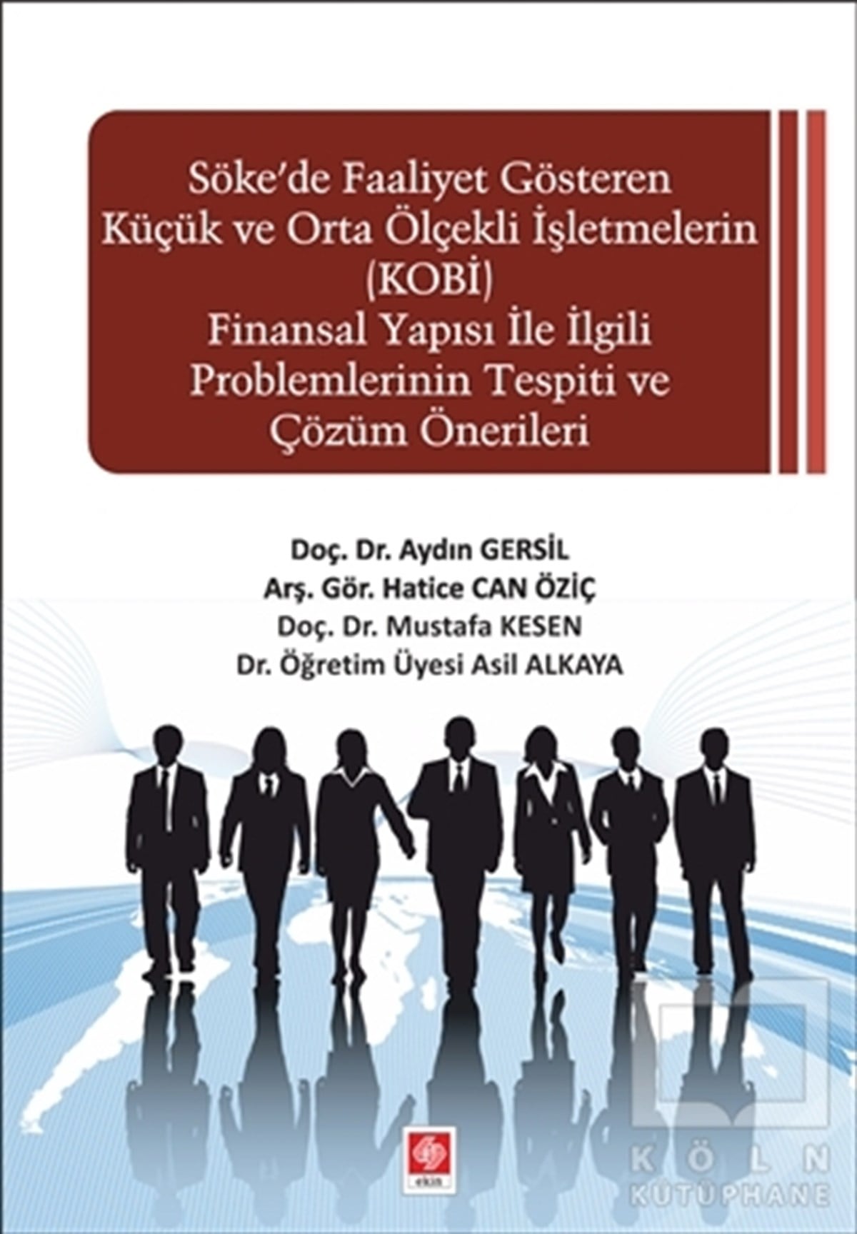 Aydın Gersilİşletme, Muhasebe, Maliye KitaplarıSöke'de Faaliyet Gösteren Küçük ve Orta Ölçekli işletmelerin (KOBİ) Finansal Yapısı ile İlgili Problemlerinin Tespiti ve Çözüm Önerileri