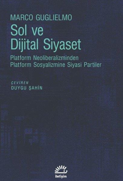Marco GuglielmoDünya Siyaseti ve PolitikasıSol ve Dijital Siyaset - Platform Neoliberalizminden Platform Sosyalizmine Siyasi Partiler