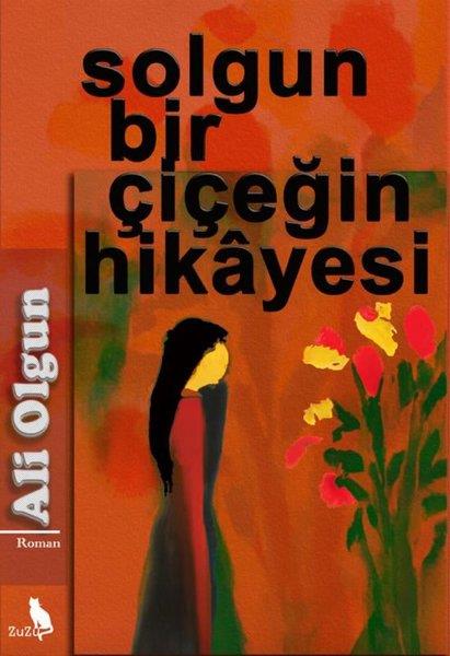 Ali OlgunTürkiye RomanSolgun Bir Çiçeğin Hikayesi