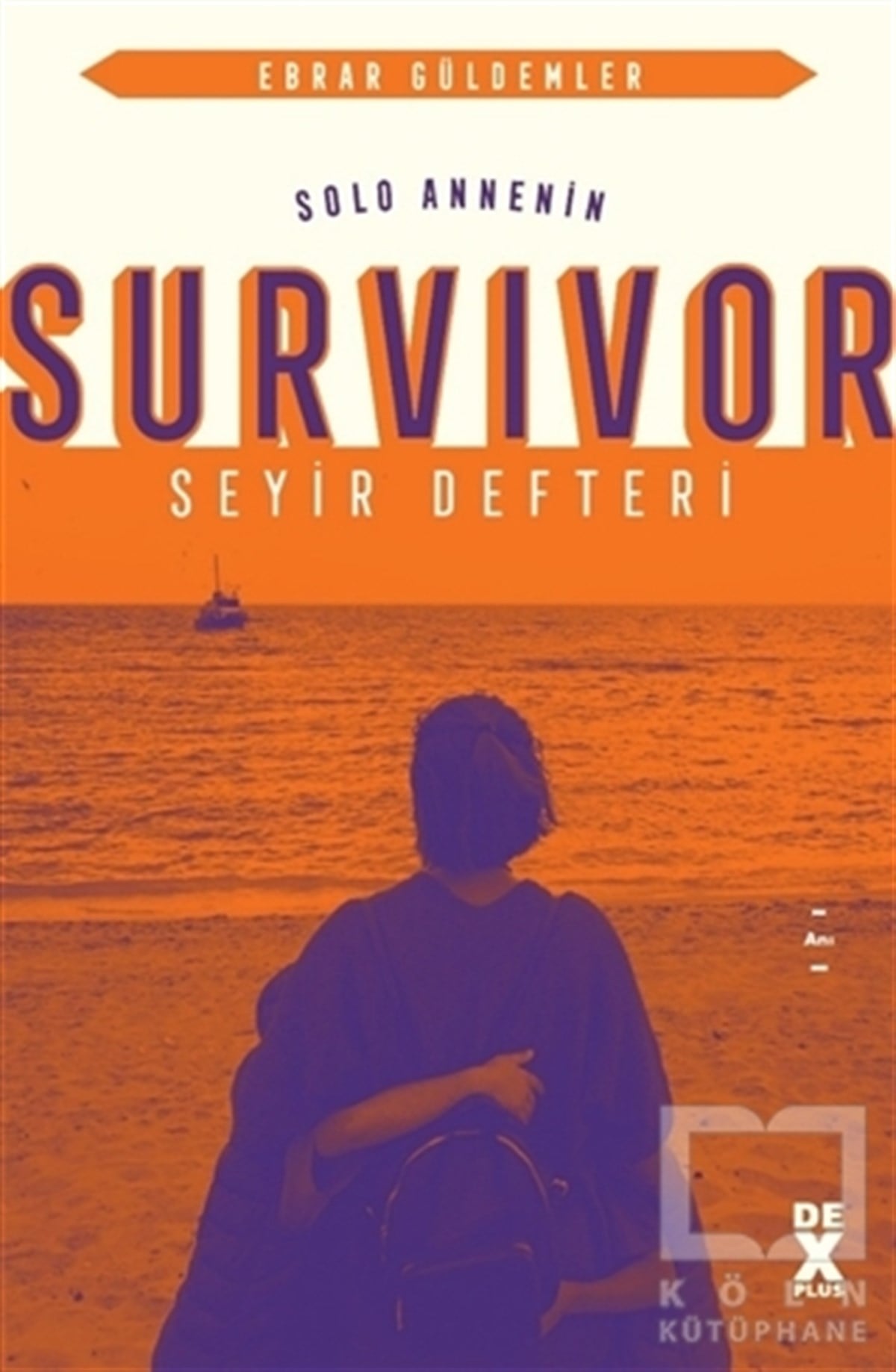 Ebrar GüldemlerAnı & Mektup & Günlük KitaplarıSolo Annenin Survivor Seyir Defteri