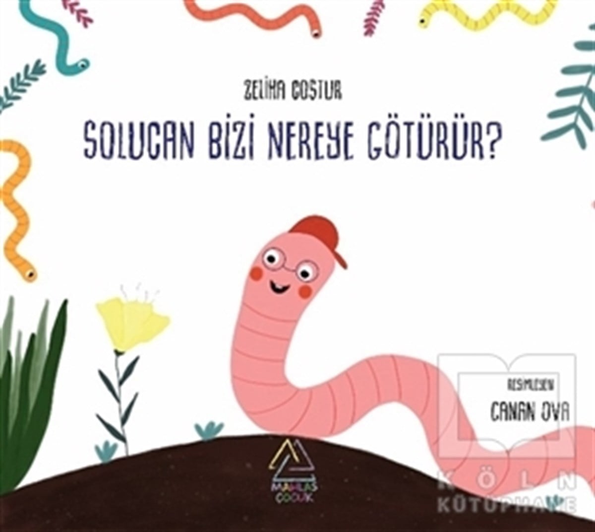 Zeliha CoşturÇocuk Hikaye KitaplarıSolucan Bizi Nereye Götürür?