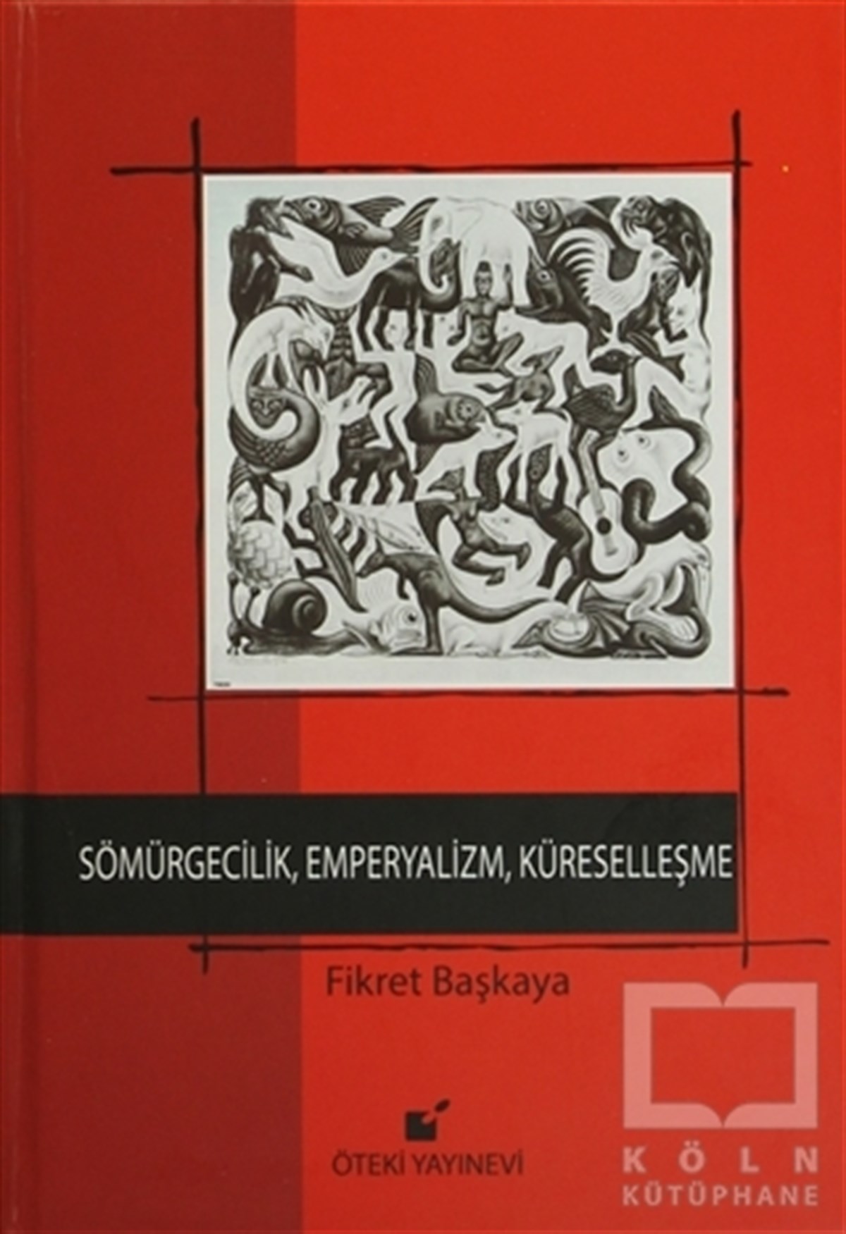 Fikret BaşkayaAraştırma-İncelemeSömürgecilik, Emperyalizm, Küreselleşme