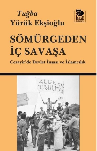 Tuğba Yürük EkşioğluDünya Siyaseti ve PolitikasıSömürgeden İç Savaşa - Cezayir'de Devlet İnşası ve İslamcılık