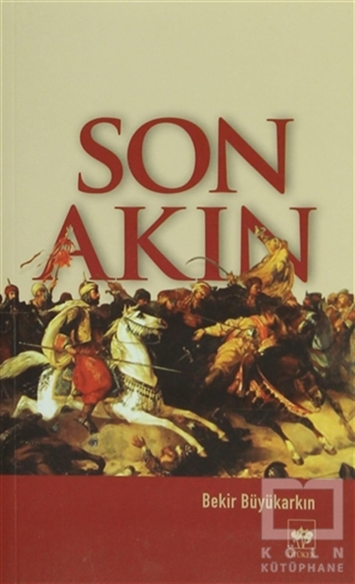 Bekir BüyükarkınTarihsel RomanlarSon Akın
