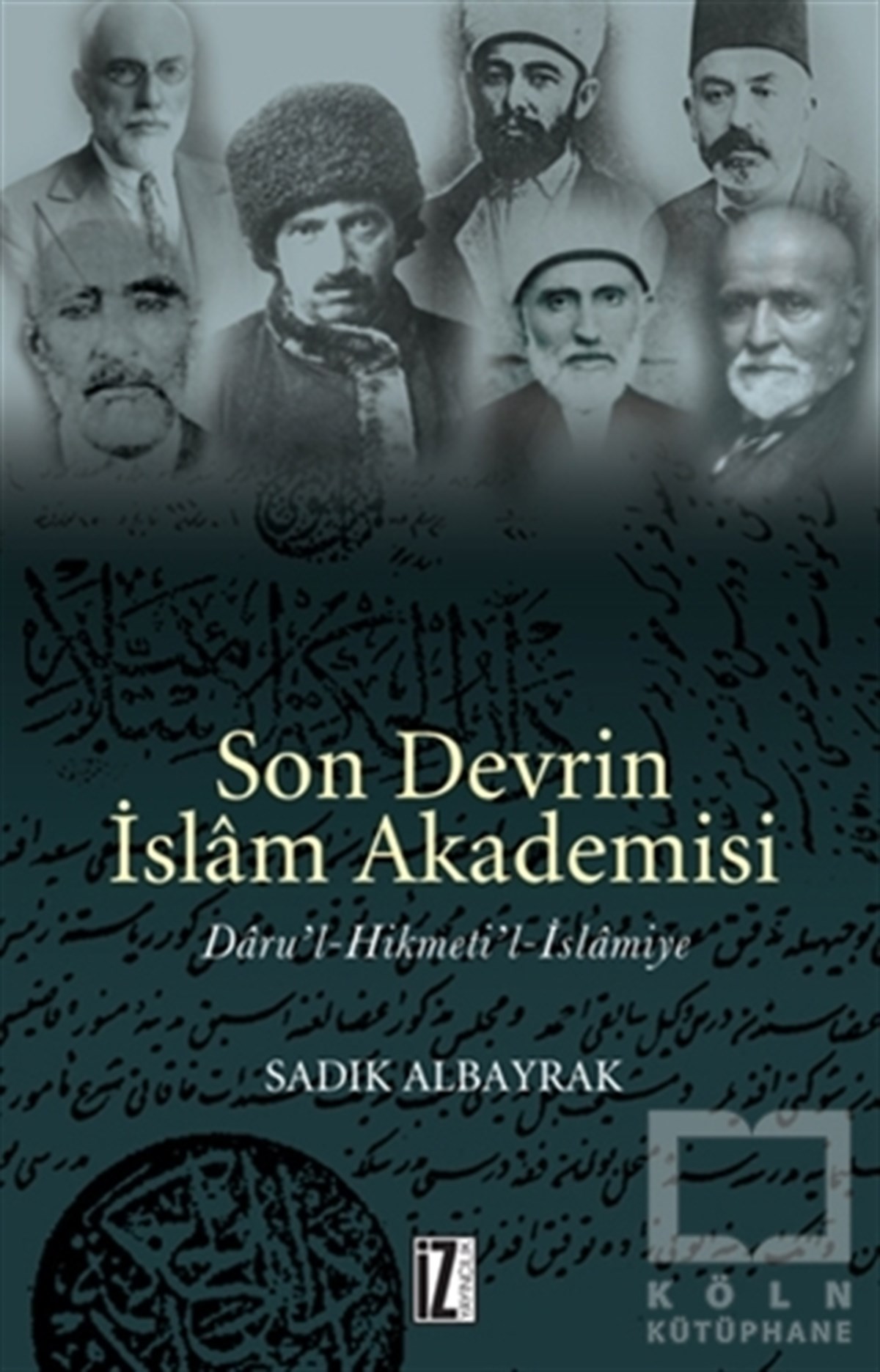 Sadık AlbayrakDiğerSon Devrin İslam Akademisi Daru’l-Hikmeti’l-İslamiye